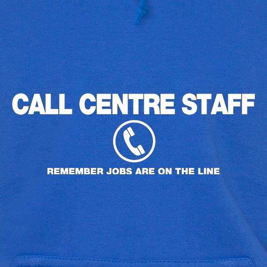 Call Centre Remember Jobs Are On The Line t shirt